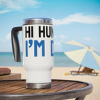 Funny Stainless Steel Travel Mug - "Hi Hungry, I'm Dad"