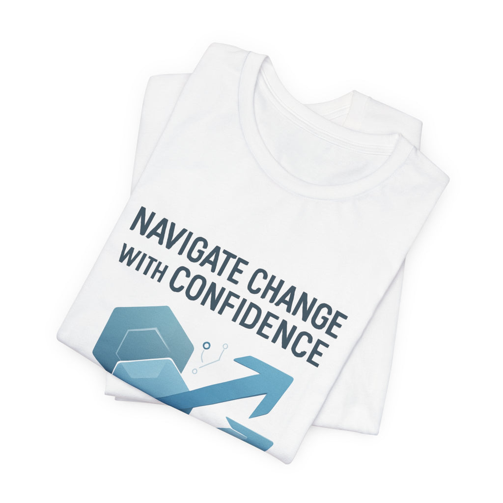 Navigate Change With Confidence T-Shirt — Motivational Graphic Tee for Professionals