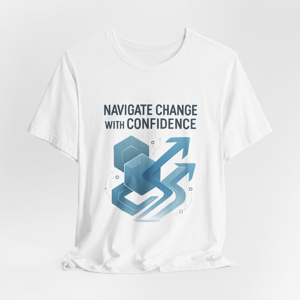 Navigate Change With Confidence T-Shirt — Motivational Graphic Tee for Professionals