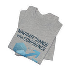 Navigate Change With Confidence T-Shirt — Motivational Graphic Tee for Professionals