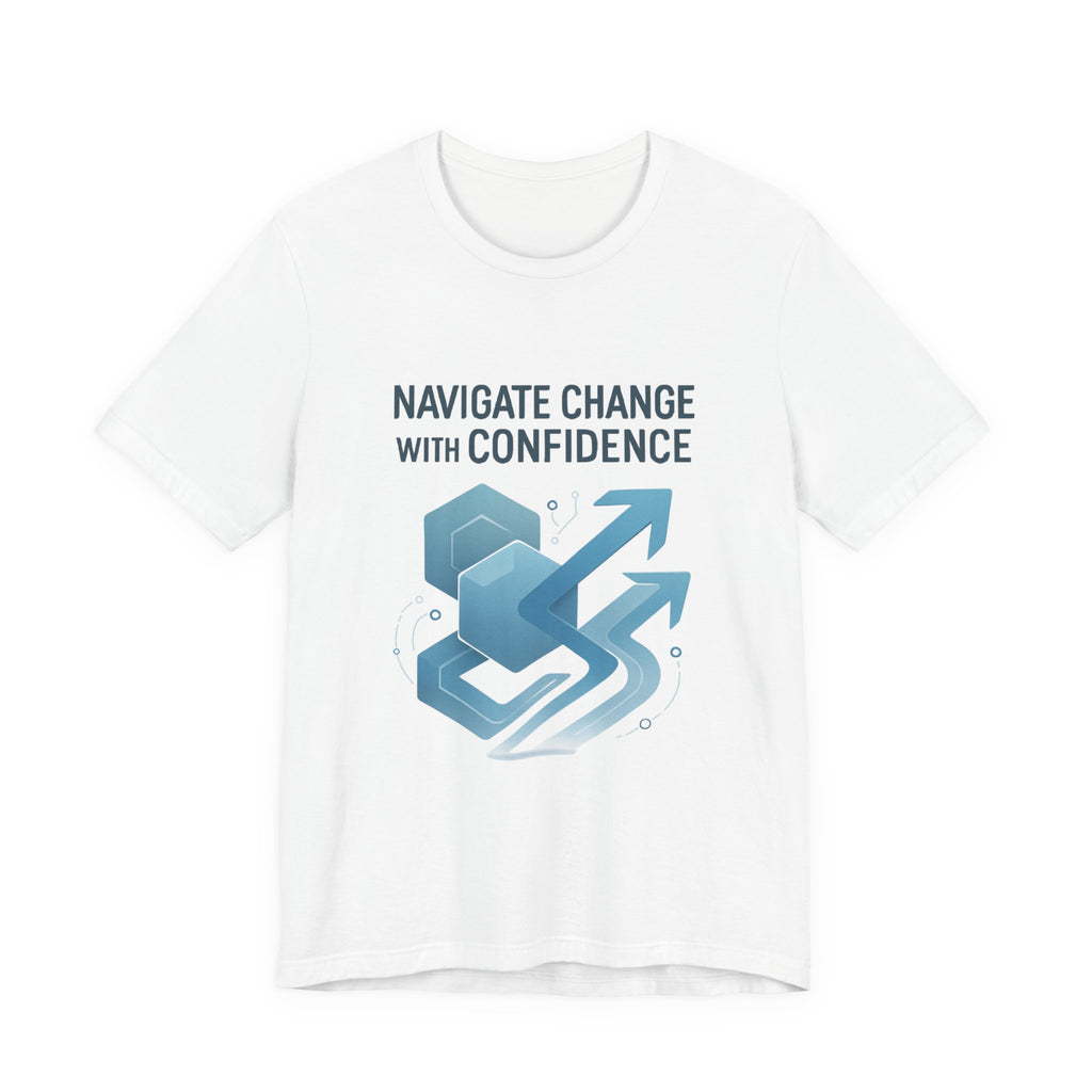 Navigate Change With Confidence T-Shirt — Motivational Graphic Tee for Professionals