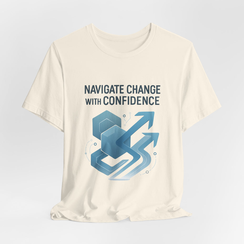 Navigate Change With Confidence T-Shirt — Motivational Graphic Tee for Professionals