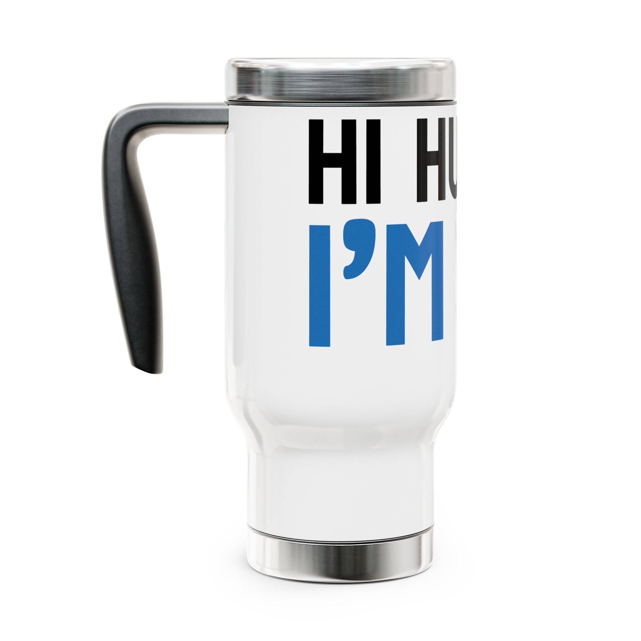 Funny Stainless Steel Travel Mug - "Hi Hungry, I'm Dad"