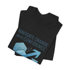 Navigate Change With Confidence T-Shirt — Motivational Graphic Tee for Professionals