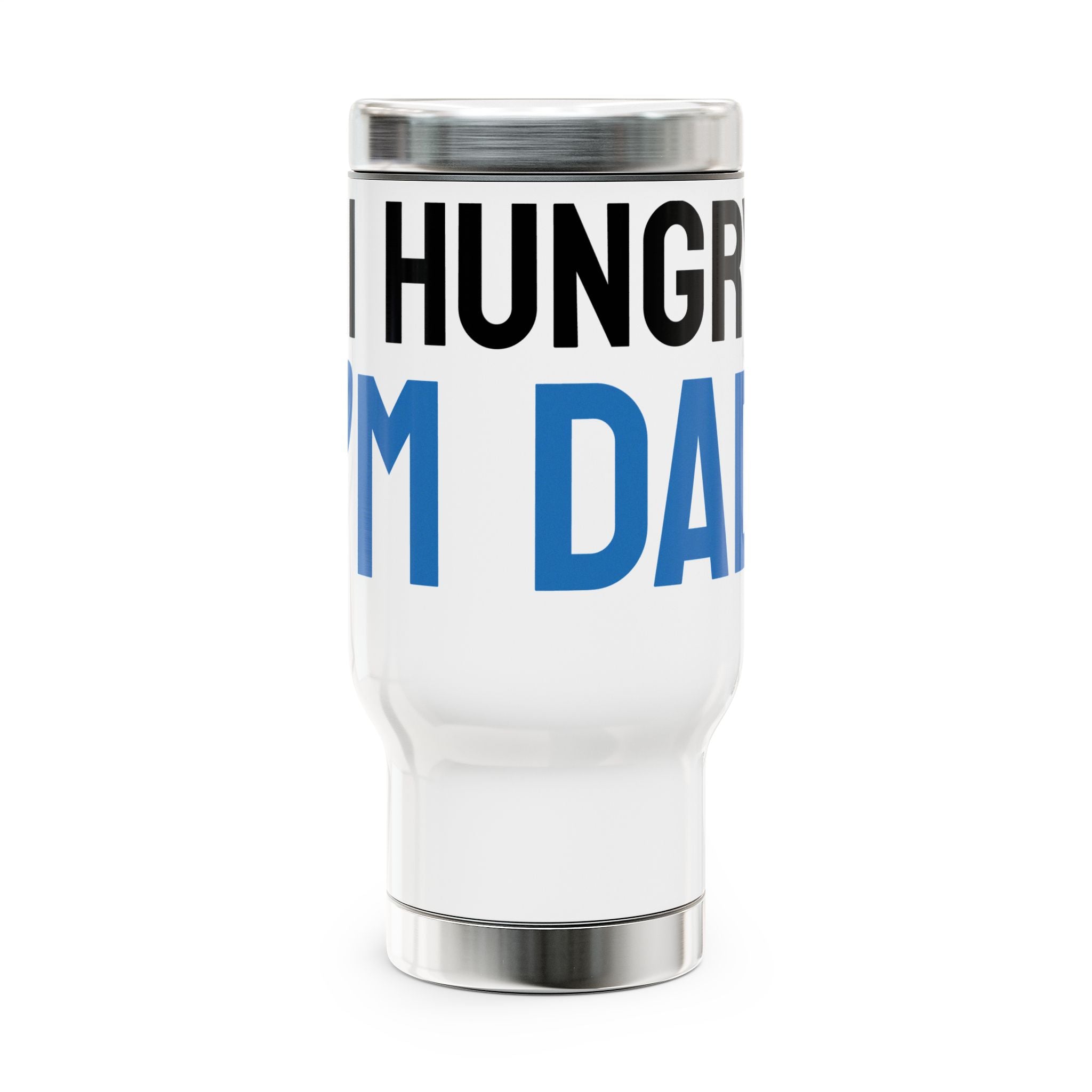 Funny Stainless Steel Travel Mug - "Hi Hungry, I'm Dad"